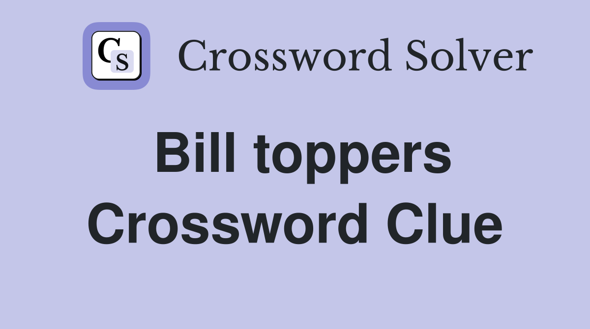 Bill toppers Crossword Clue