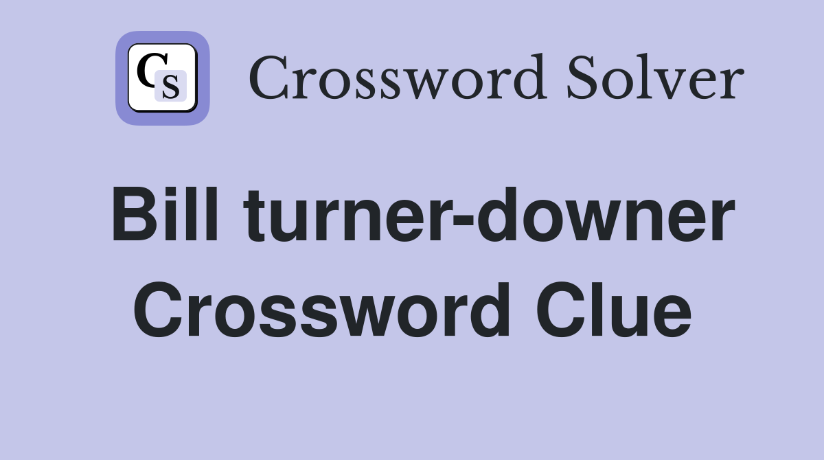 Bill turner-downer Crossword Clue