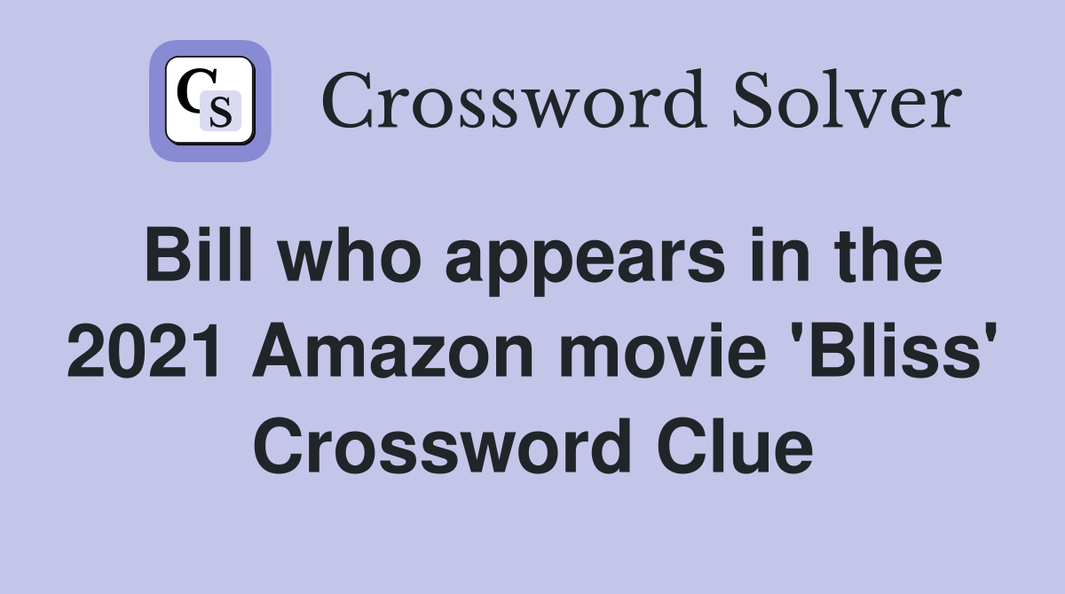 Bill who appears in the 2021 Amazon movie 'Bliss' Crossword Clue