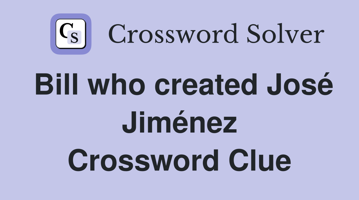 Bill who created José Jiménez Crossword Clue