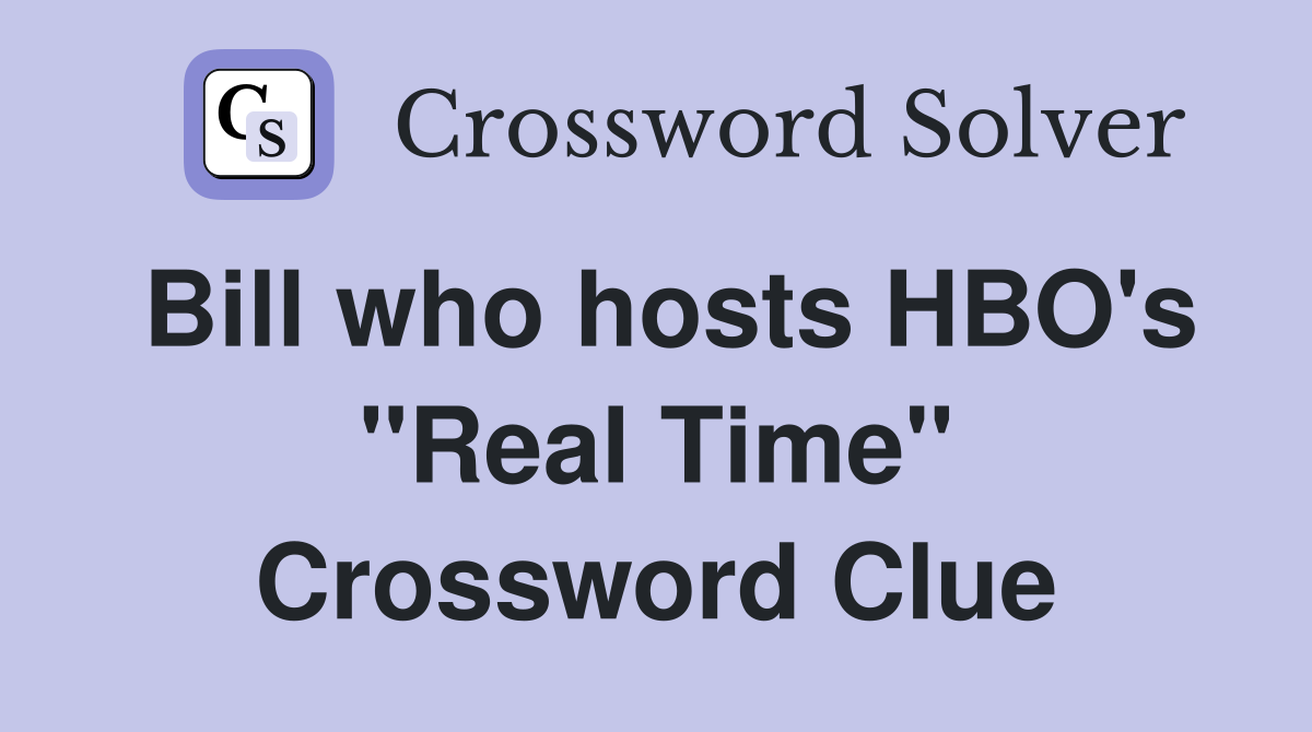 Bill who hosts HBO's "Real Time" Crossword Clue