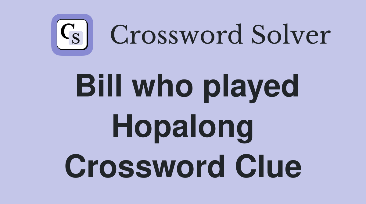 Bill who played Hopalong Crossword Clue