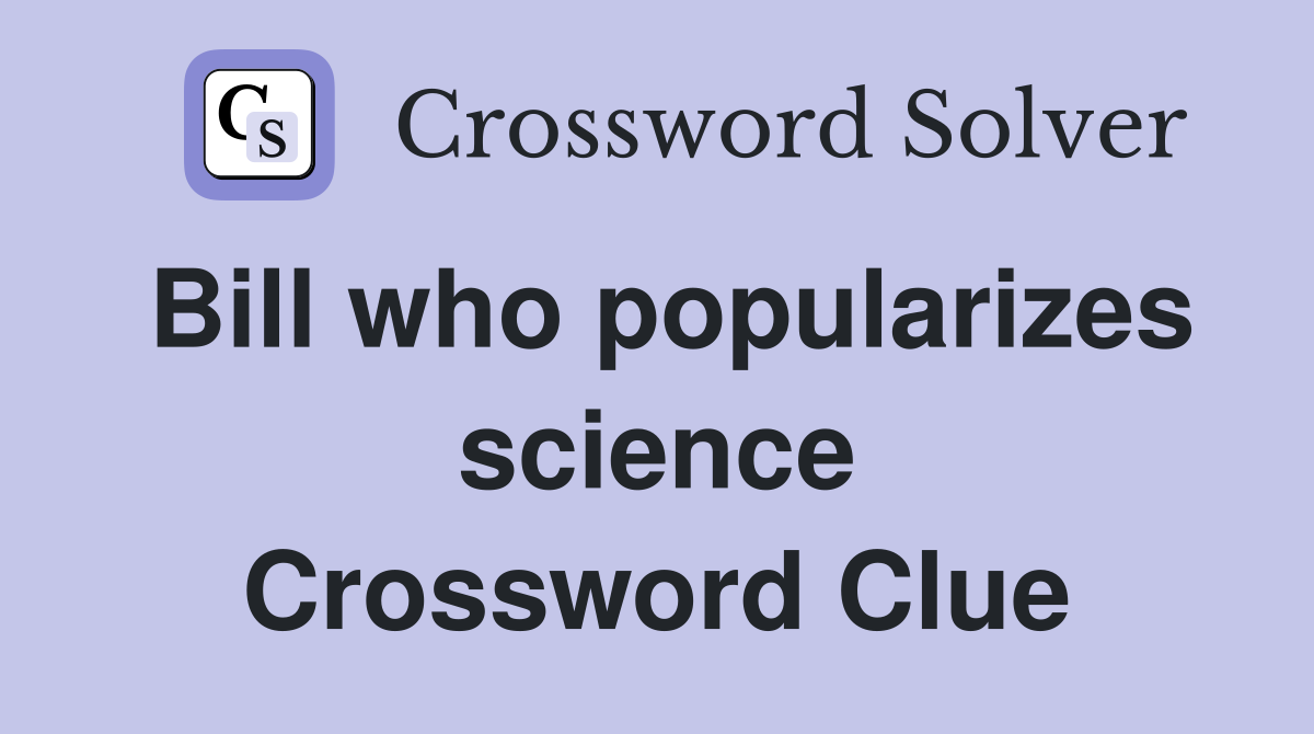 Bill who popularizes science Crossword Clue