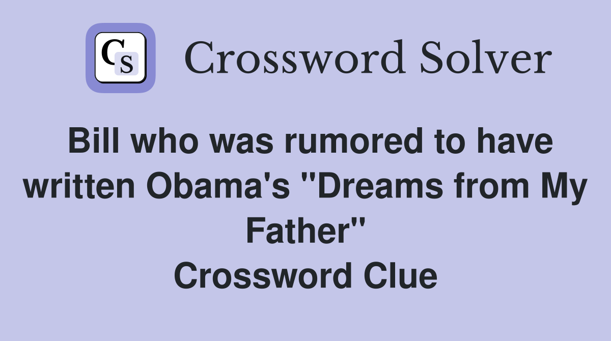 Bill who was rumored to have written Obama's "Dreams from My Father" Crossword Clue