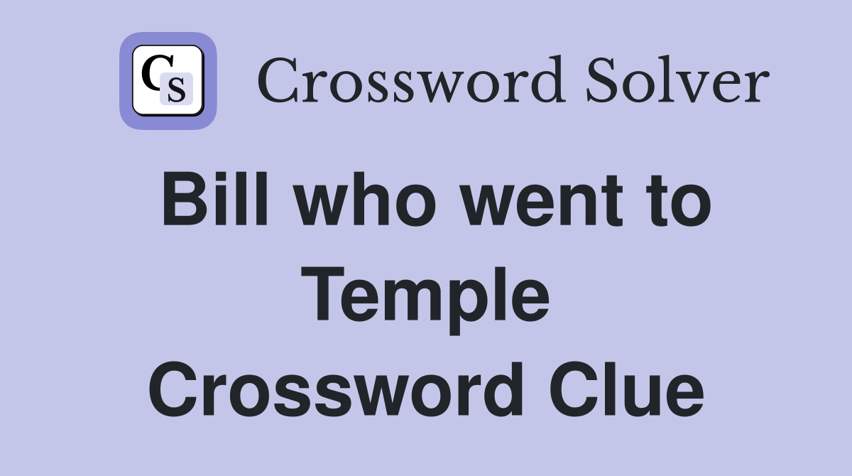 Bill who went to Temple Crossword Clue
