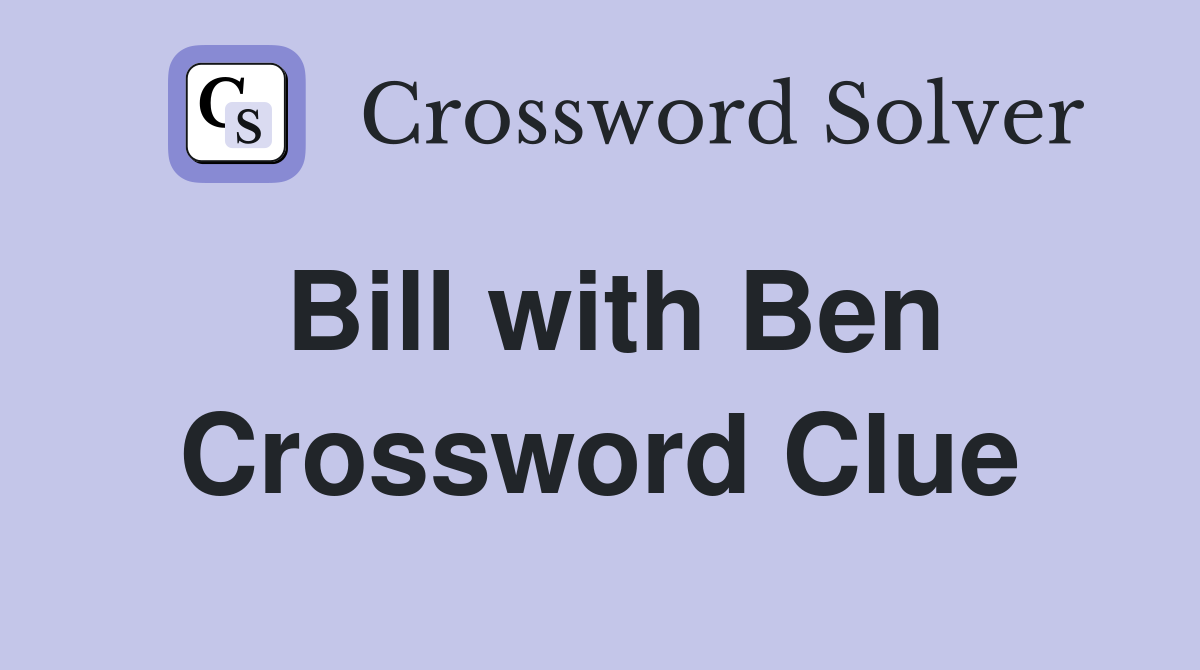 Bill with Ben Crossword Clue