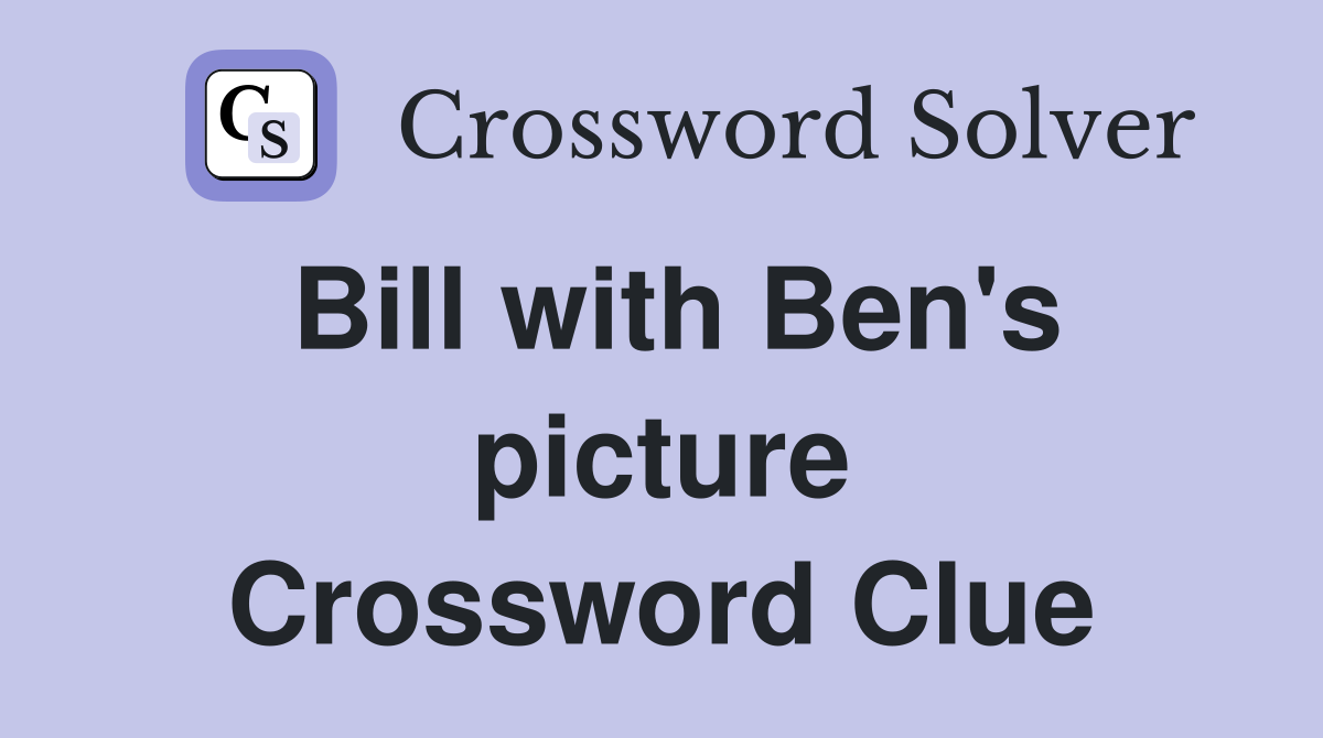Bill with Ben's picture Crossword Clue