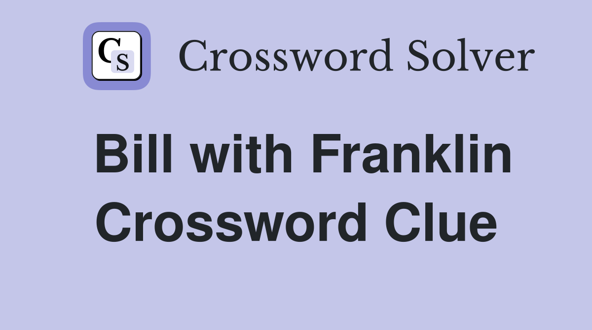 Bill with Franklin Crossword Clue