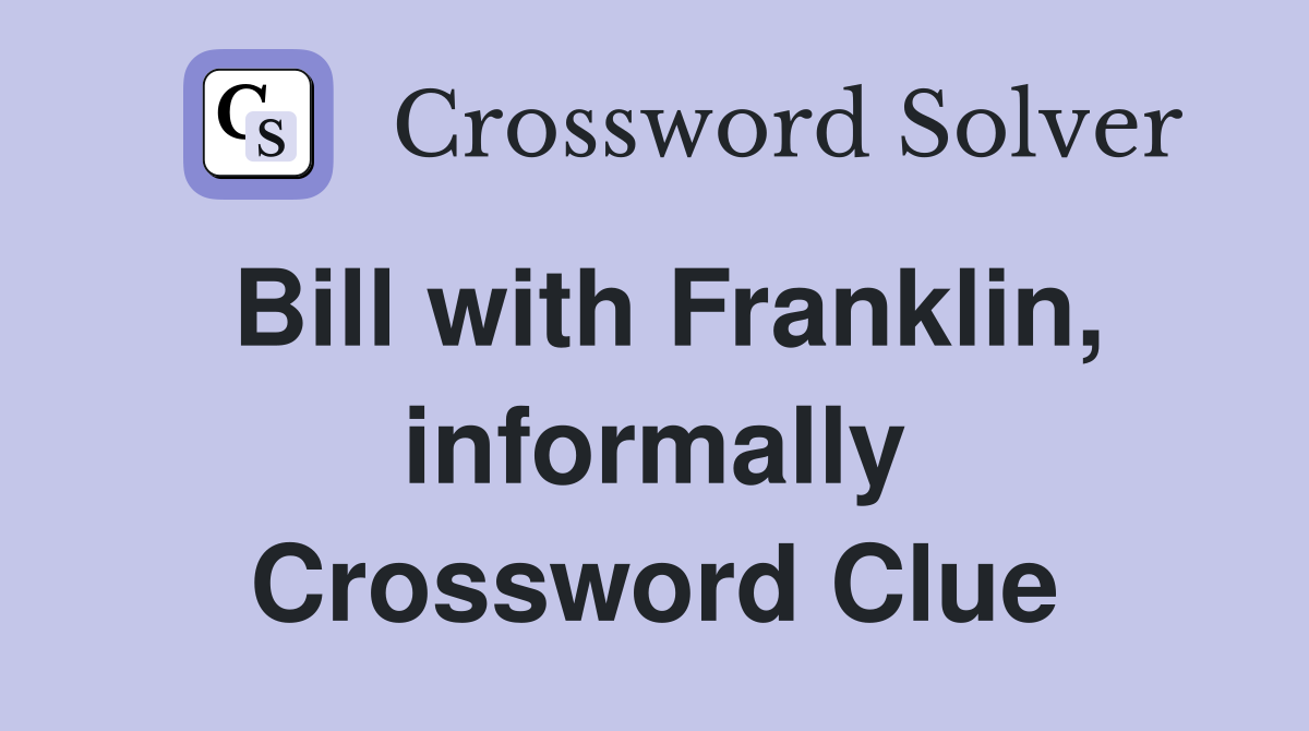 Bill with Franklin, informally Crossword Clue