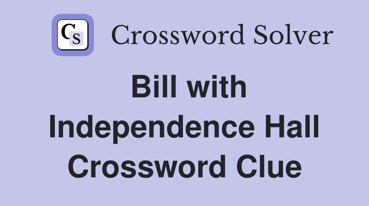 Bill with Independence Hall Crossword Clue