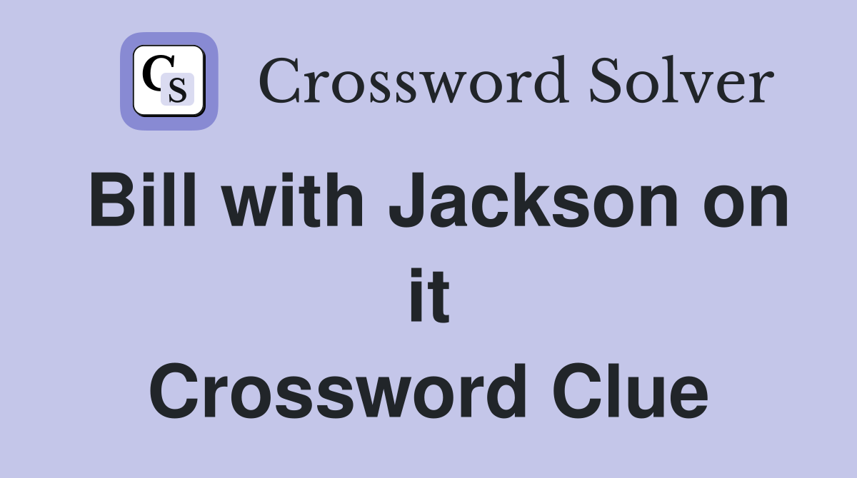 Bill with Jackson on it Crossword Clue
