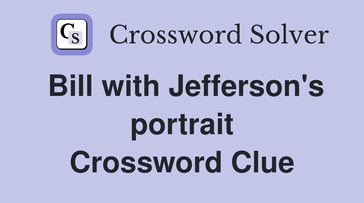 Bill with Jefferson's portrait Crossword Clue