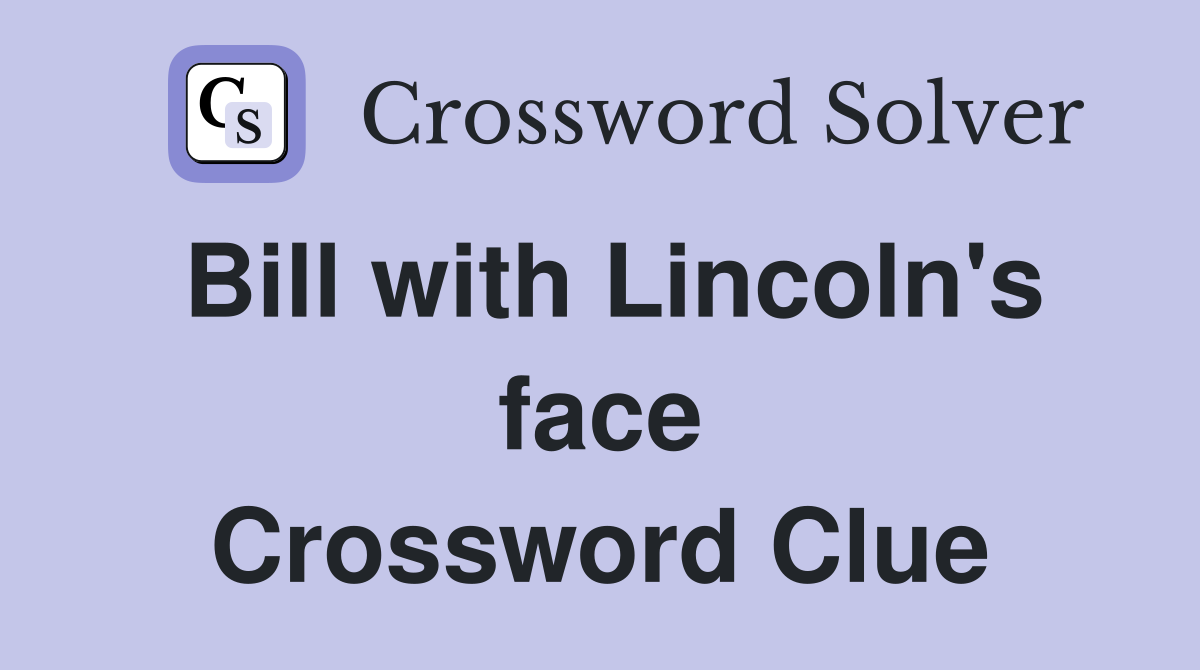 Bill with Lincoln's face Crossword Clue