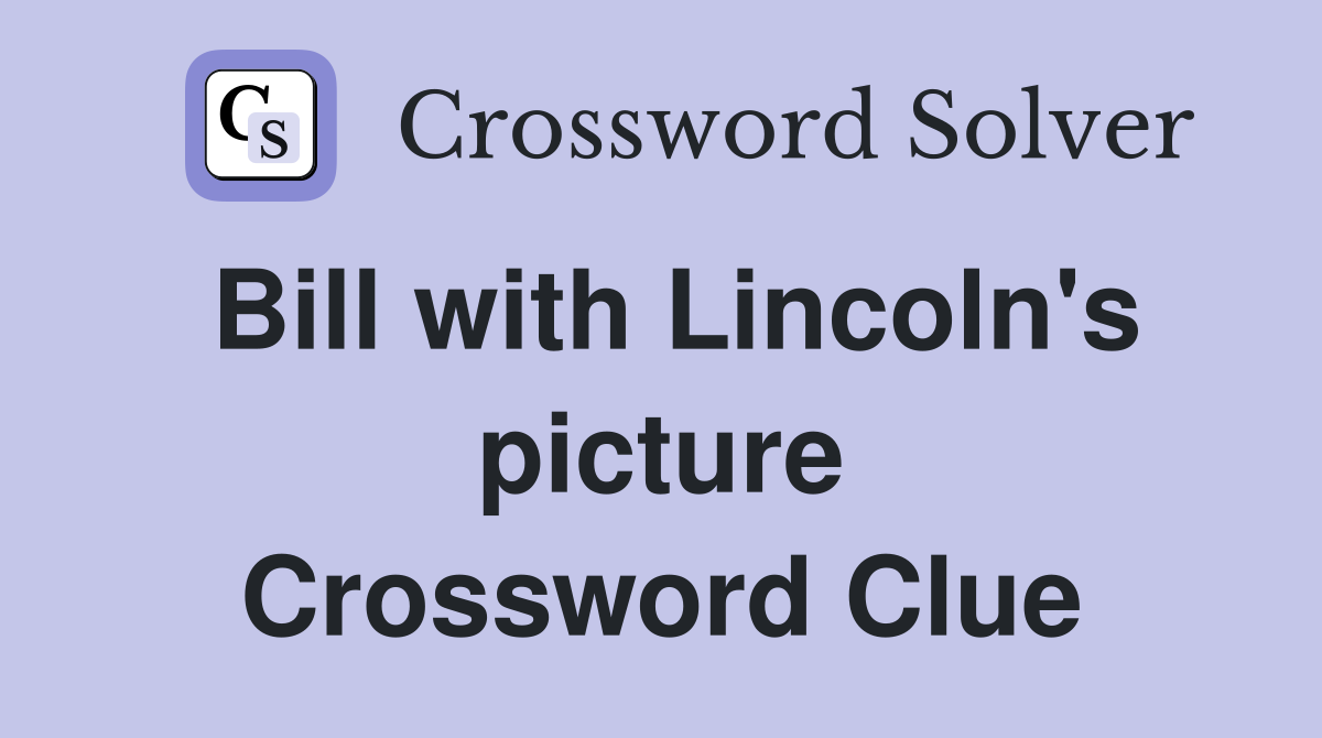 Bill with Lincoln's picture Crossword Clue
