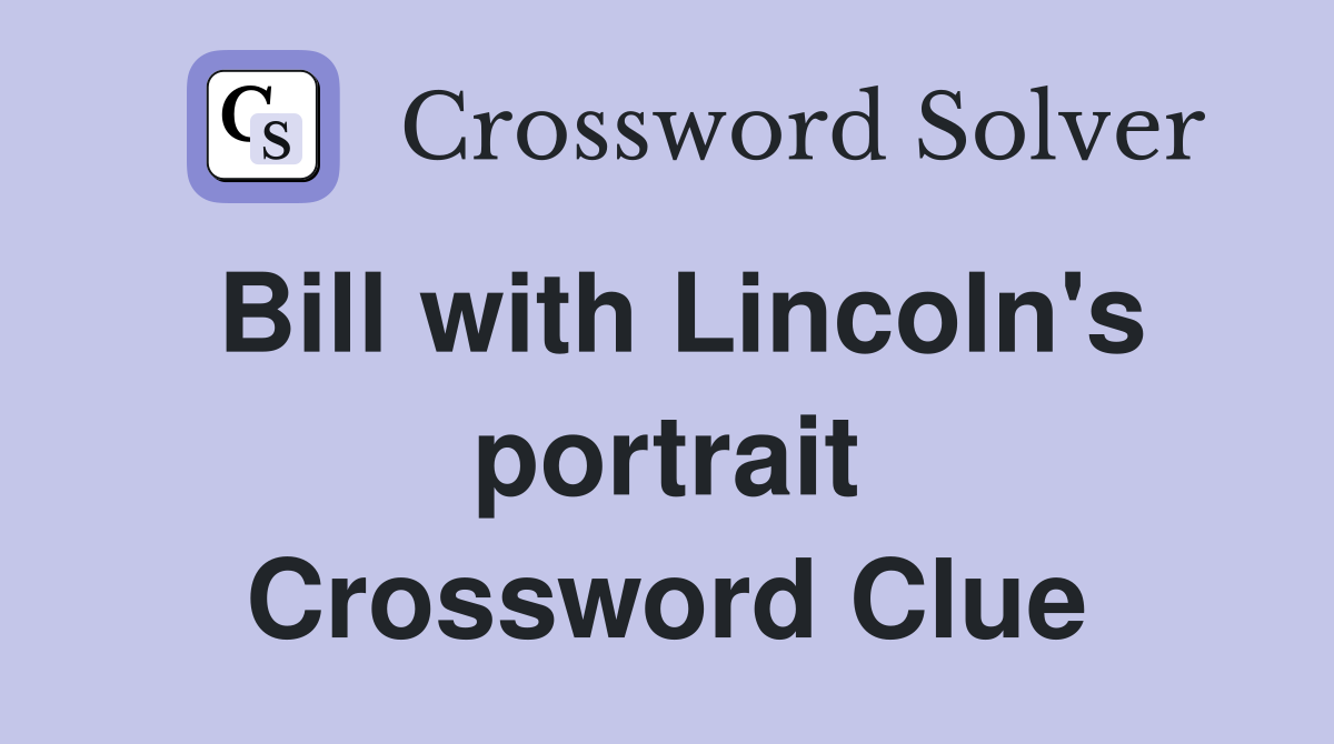 Bill with Lincoln's portrait Crossword Clue
