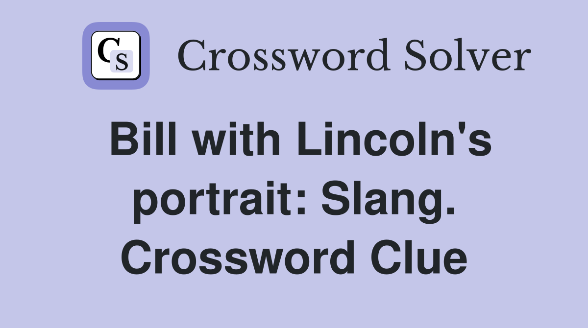 Bill with Lincoln's portrait: Slang. Crossword Clue