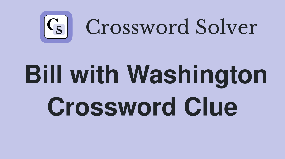 Bill with Washington Crossword Clue
