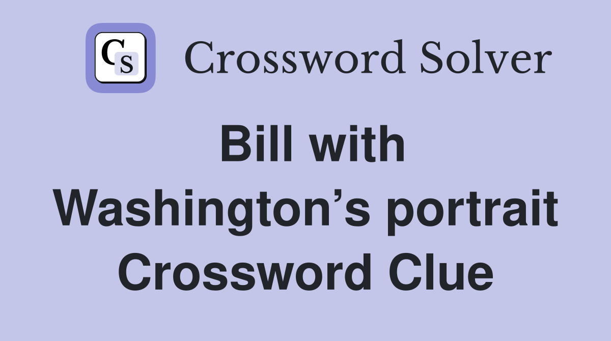 Bill with Washington’s portrait Crossword Clue