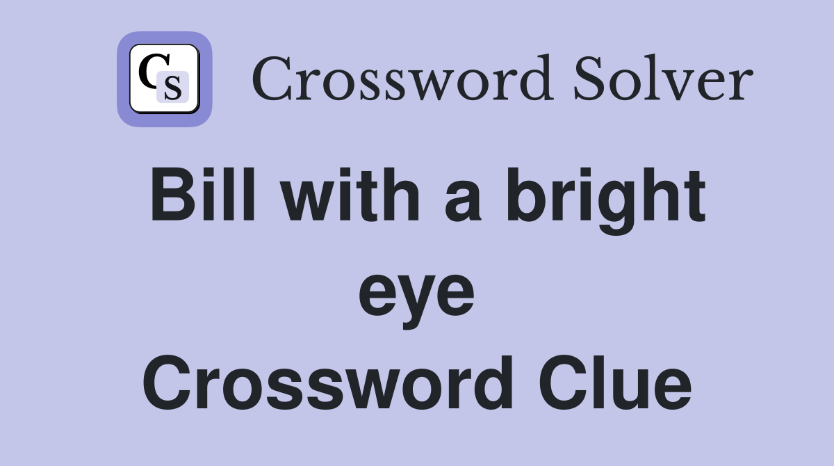 Bill with a bright eye Crossword Clue