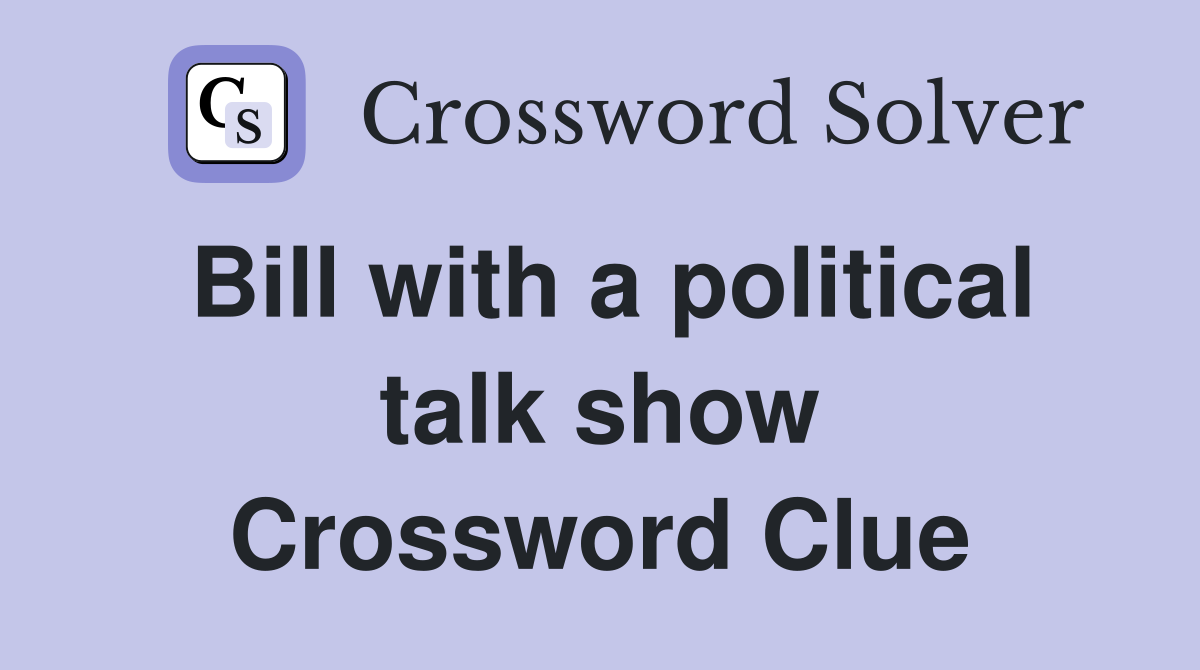Bill with a political talk show Crossword Clue