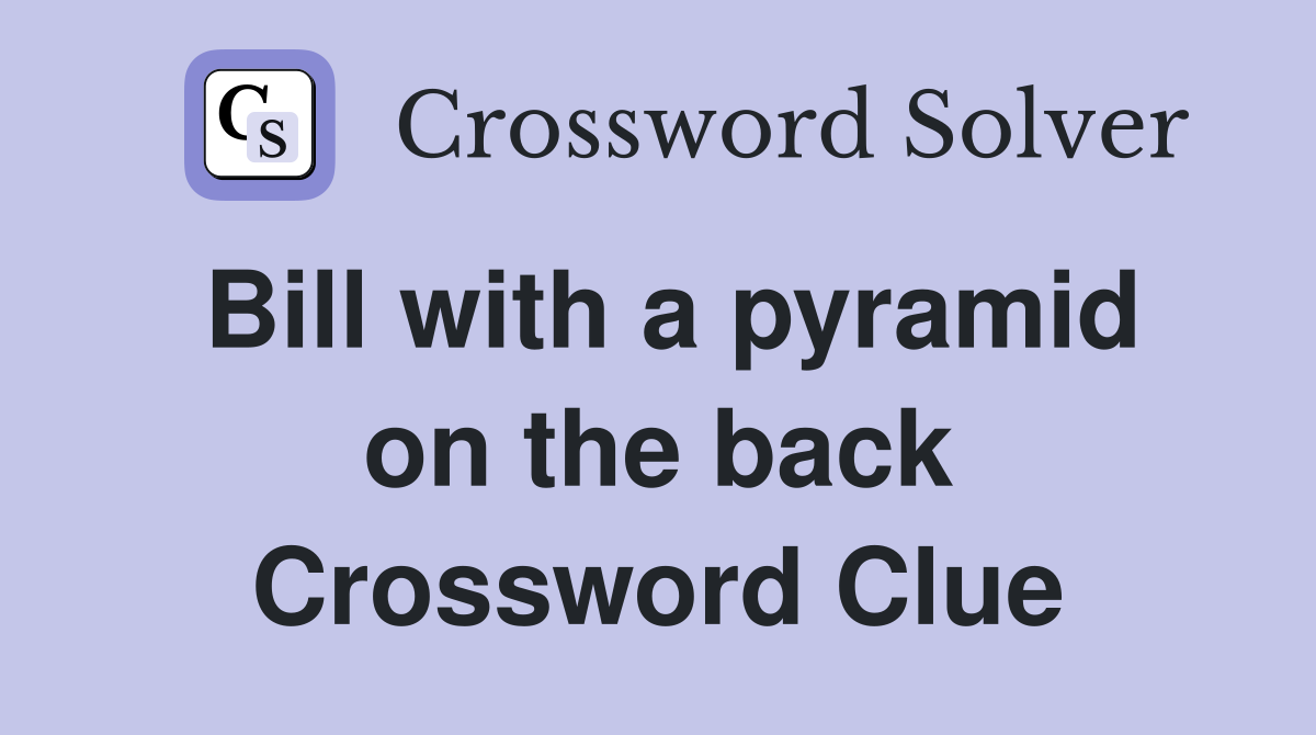 Bill with a pyramid on the back Crossword Clue