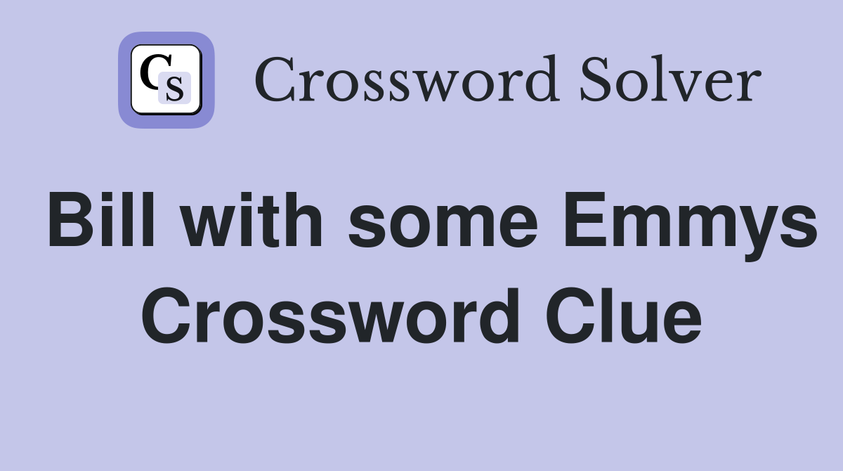 Bill with some Emmys Crossword Clue