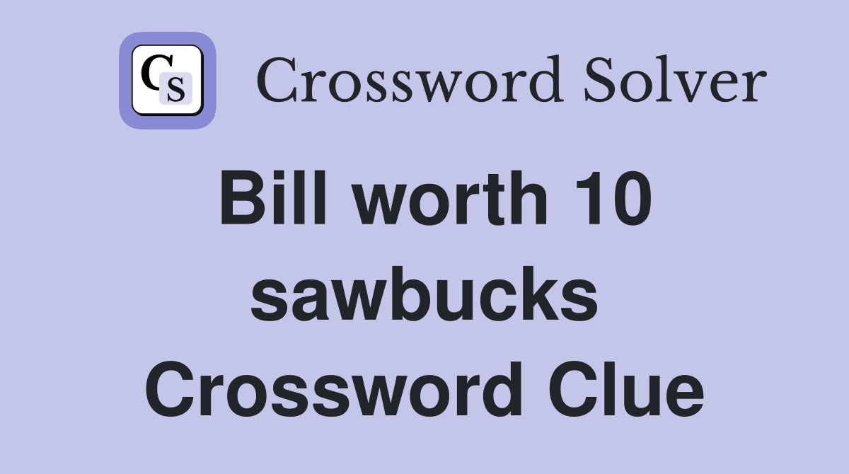 Bill worth 10 sawbucks Crossword Clue