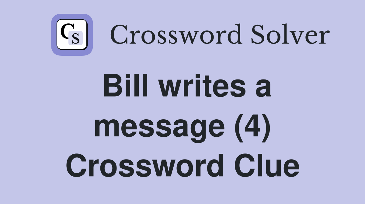 Bill writes a message (4) Crossword Clue