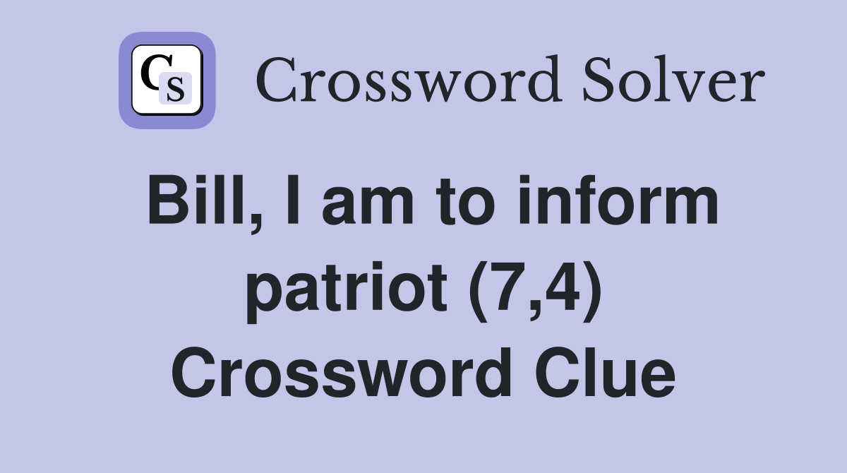 Bill, I am to inform patriot (7,4) Crossword Clue