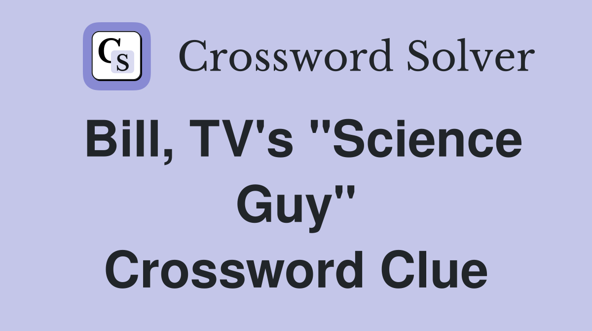 Bill, TV's "Science Guy" Crossword Clue