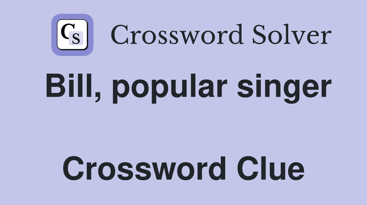 Bill, popular singer  Crossword Clue
