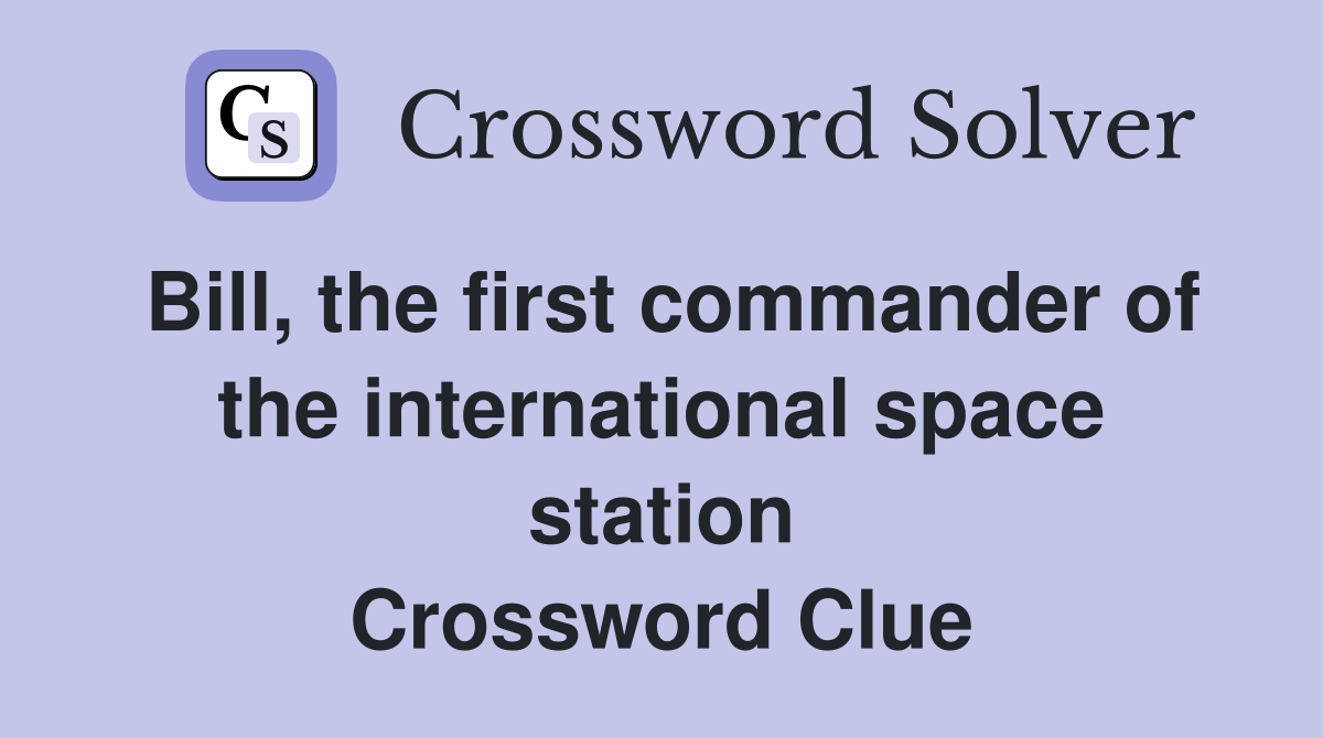 Bill, the first commander of the international space station Crossword Clue