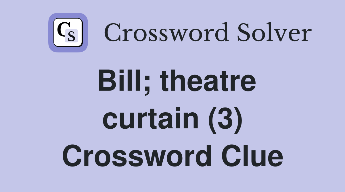 Bill; theatre curtain (3) Crossword Clue