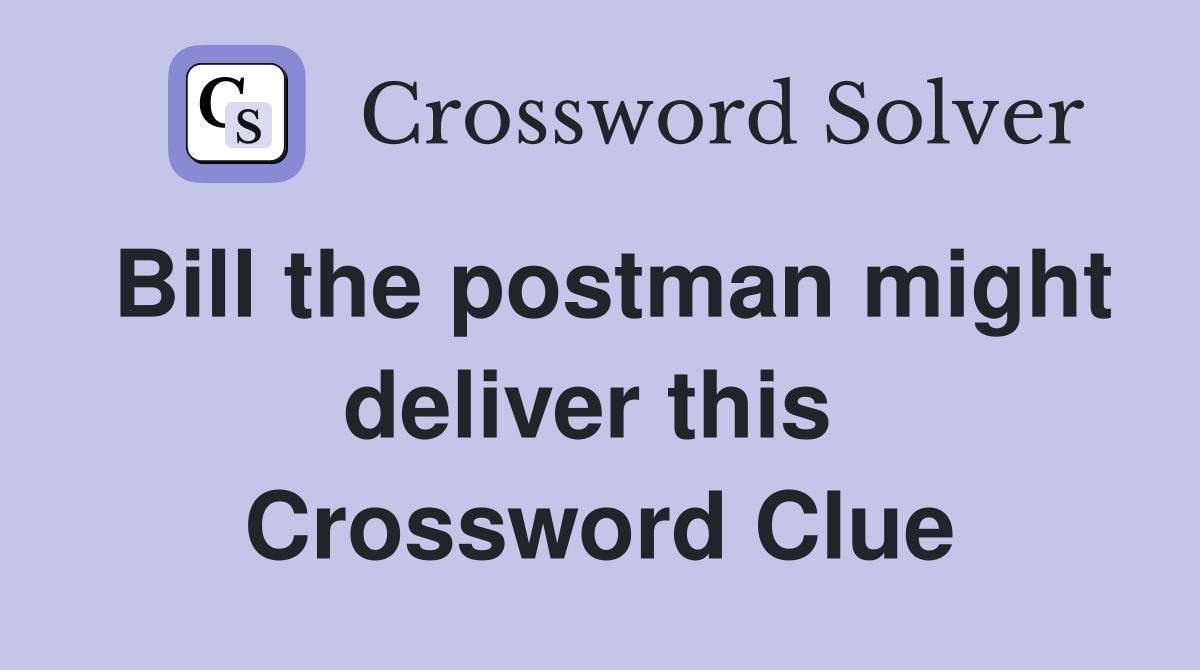 Bill the postman might deliver this  Crossword Clue