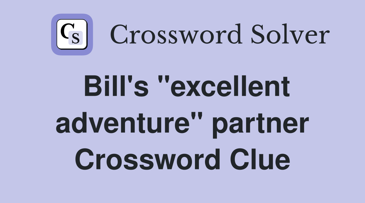 Bill's "excellent adventure" partner Crossword Clue