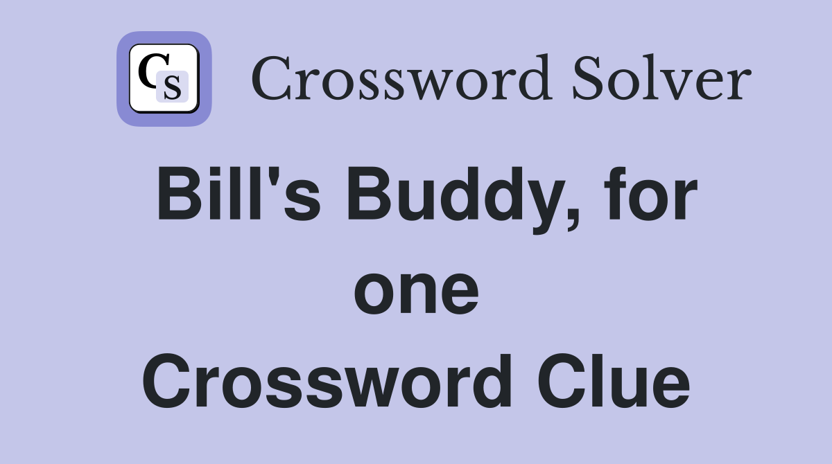 Bill's Buddy, for one Crossword Clue
