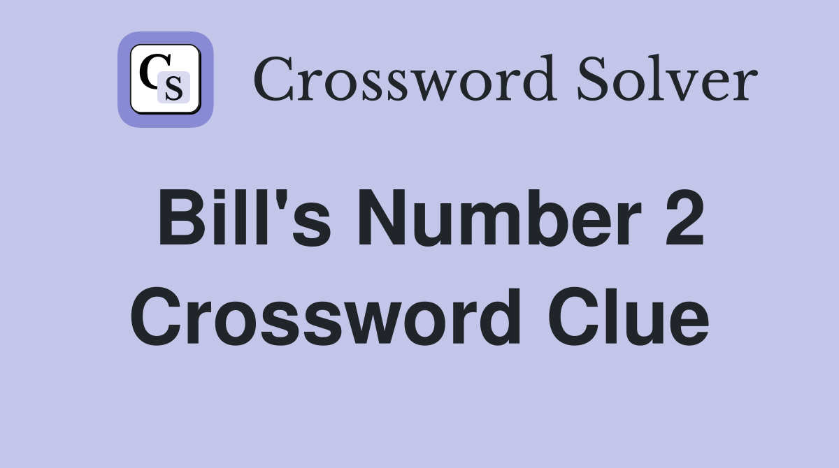 Bill's Number 2 Crossword Clue