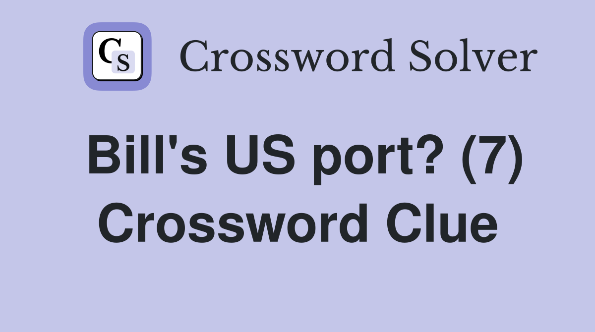 Bill's US port? (7) Crossword Clue