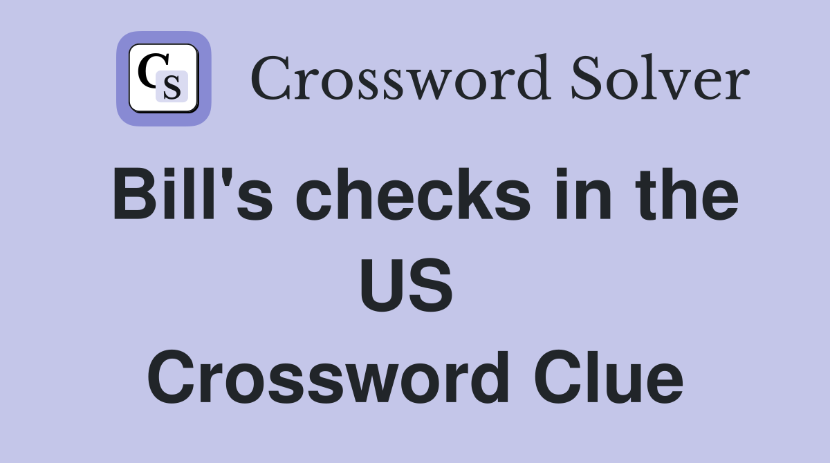 Bill's checks in the US  Crossword Clue