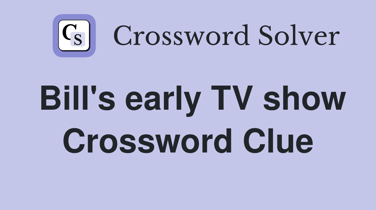Bill's early TV show Crossword Clue