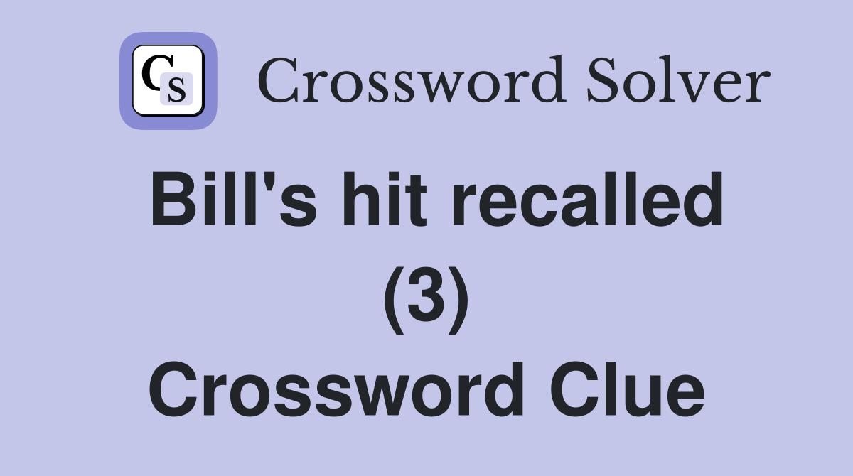 Bill's hit recalled (3) Crossword Clue