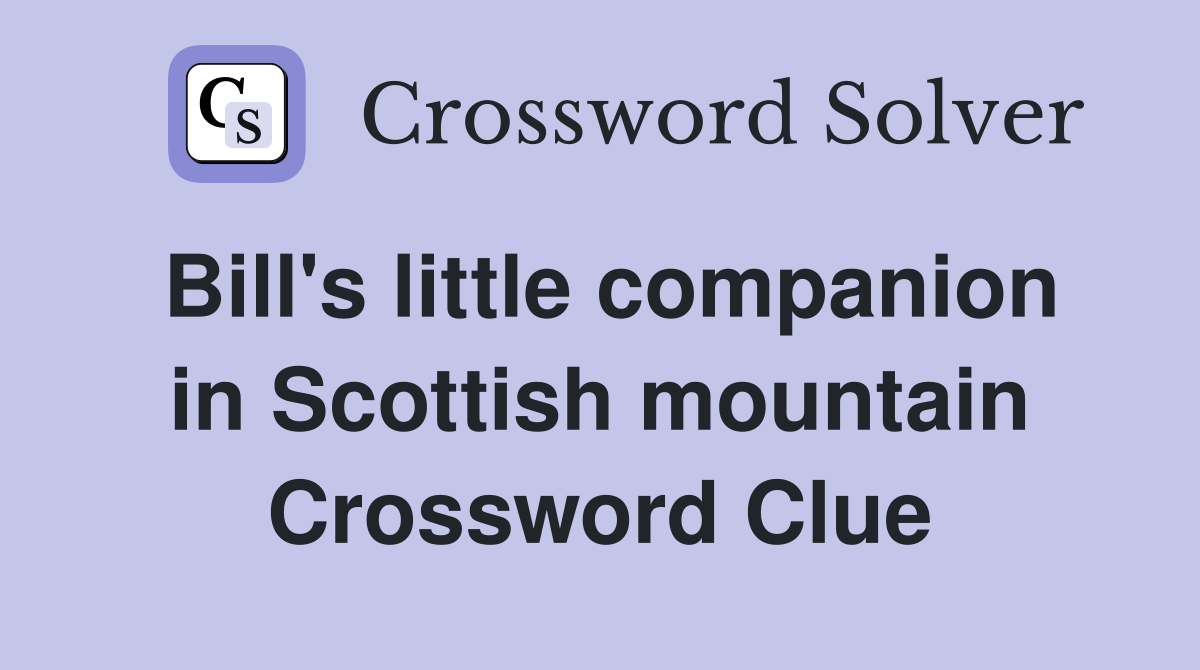 Bill's little companion in Scottish mountain Crossword Clue