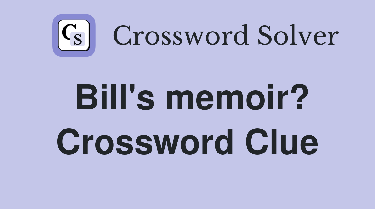 Bill's memoir? Crossword Clue
