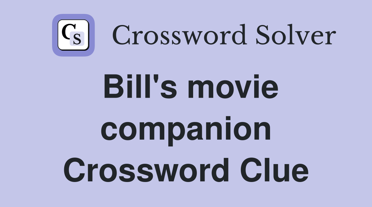 Bill's movie companion Crossword Clue