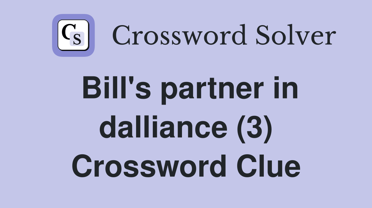 Bill's partner in dalliance (3) Crossword Clue