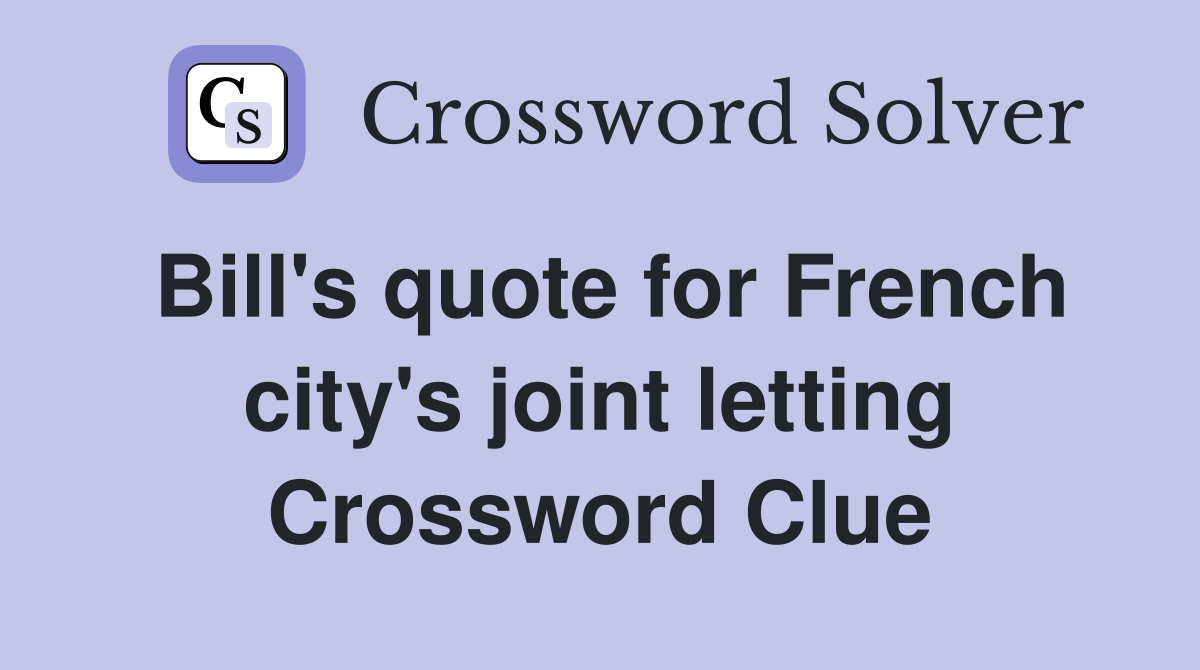 Bill's quote for French city's joint letting Crossword Clue