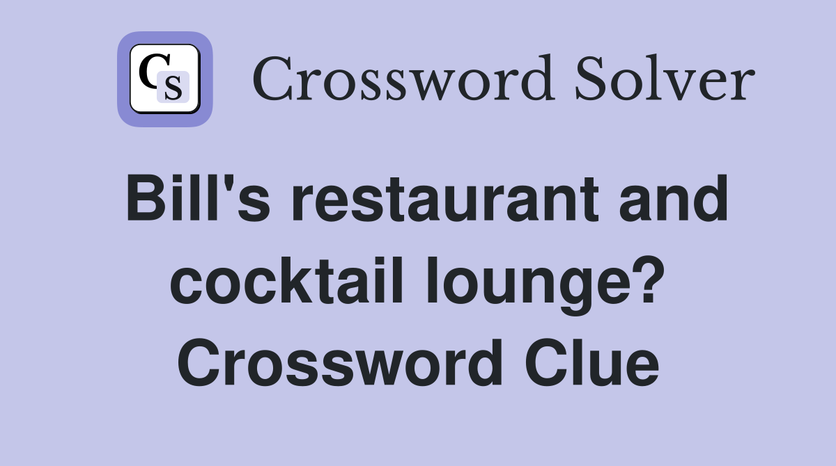 Bill's restaurant and cocktail lounge? Crossword Clue