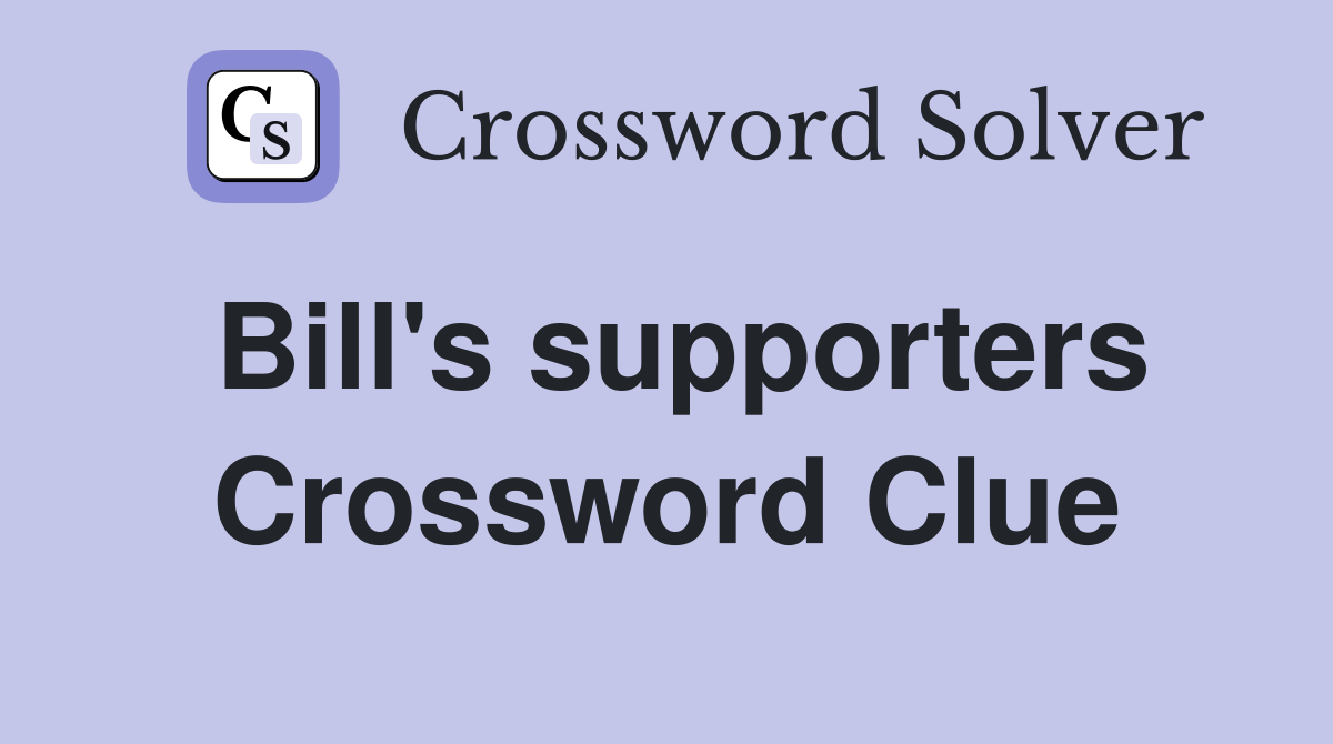 Bill's supporters Crossword Clue