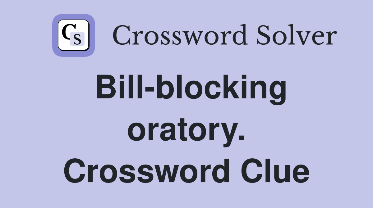 Bill-blocking oratory. Crossword Clue