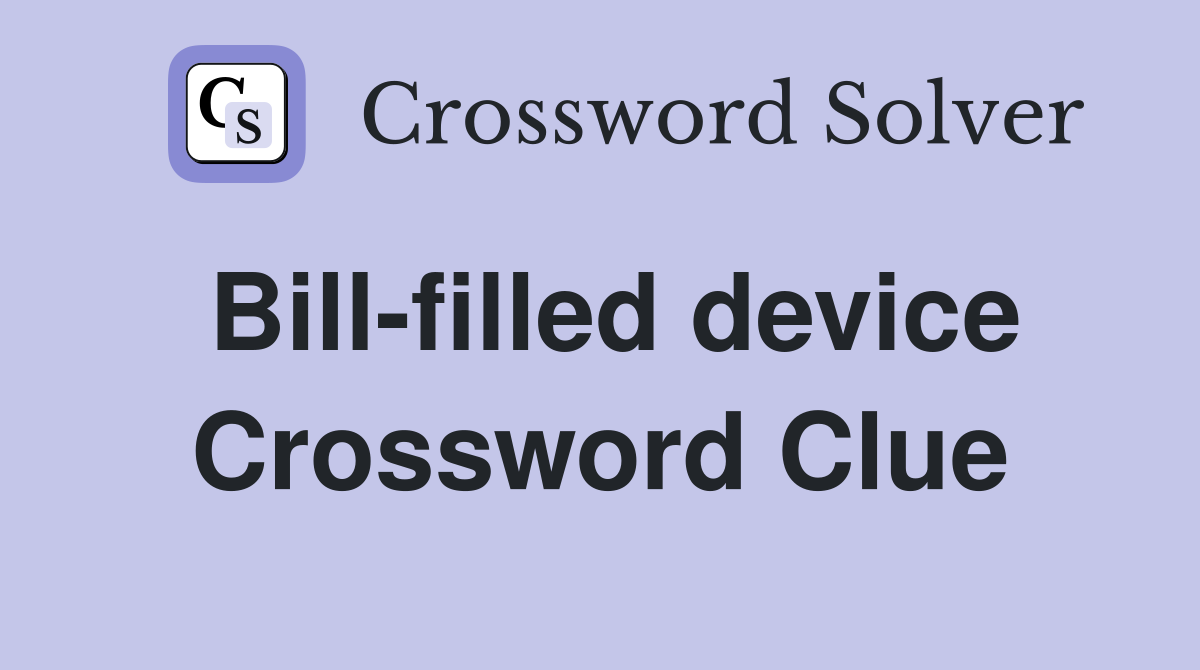 Bill-filled device Crossword Clue